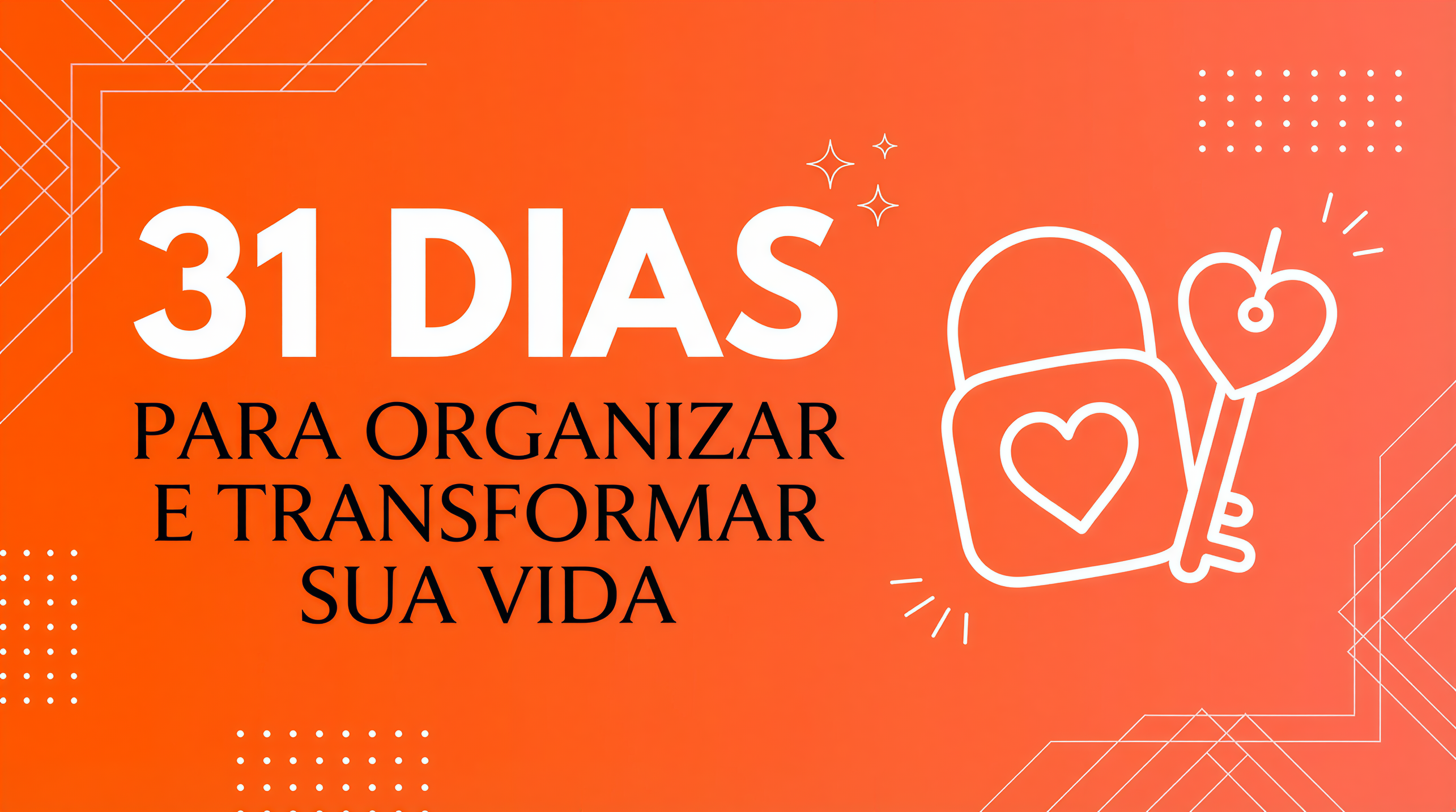 31 Dias Para Organizar e Transformar Sua Vida